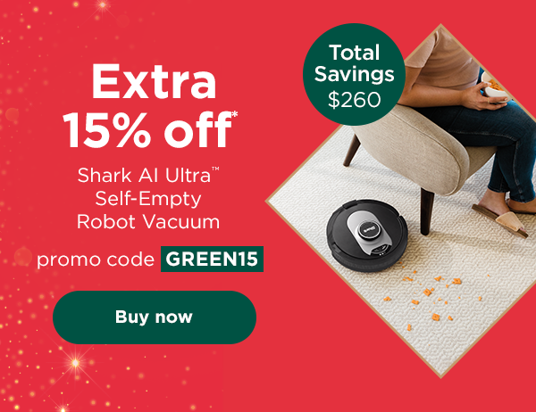 EXTRA 15% off* Shark AI Ultra™ Self-Empty Robot Vacuum with promo code GREEN15. Total savings: $260