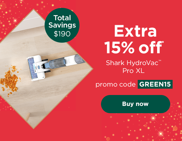 EXTRA 15% off* Shark HydroVac™ Pro XL with promo code GREEN15. Total savings: $190