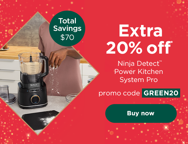 EXTRA 20% off* Ninja Detect™ Power Kitchen System Pro with promo code GREEN20. Total savings: $70