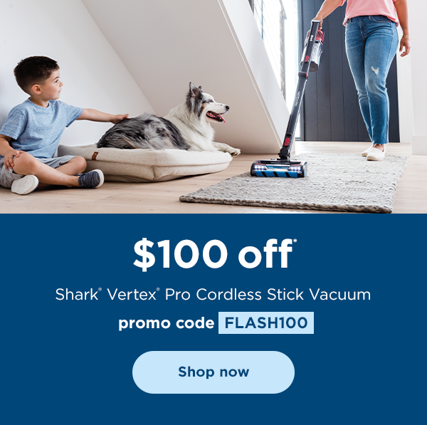 $100 off* Shark® Vertex® Pro Cordless Stick Vacuum with promo code FLASH100