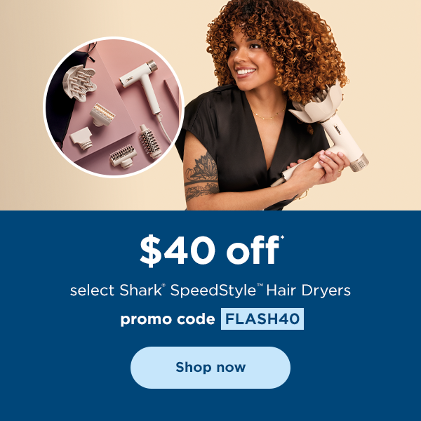 $40 off* select Shark® SpeedStyle™ Hair Dryers with promo code FLASH40