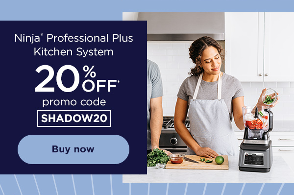 20% off* Ninja® Professional Plus Kitchen System with promo code SHADOW20