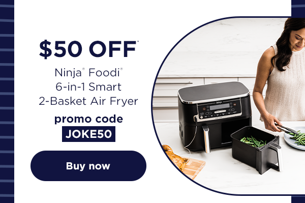 $50 off* Ninja® Foodi® 6-in-1 Smart 10-qt. 2-Basket Air Fryer with promo code JOKE50