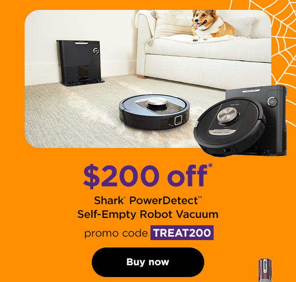 $200 off* Shark® PowerDetect™ Self-Empty Robot Vacuum with promo code TREAT200