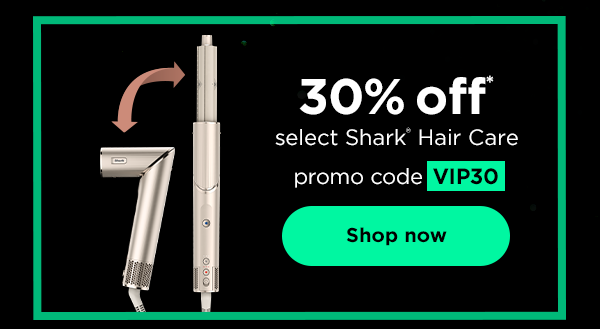 30% off* select Shark® Hair Care with with promo code VIP30