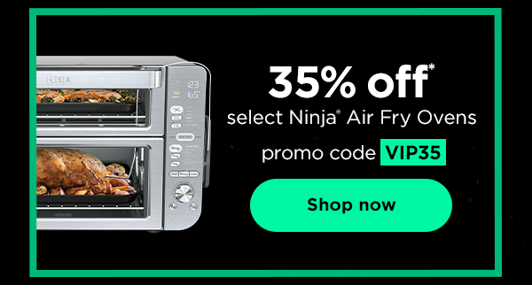 35% off* select Ninja® Air Fryer Ovens with promo code VIP35