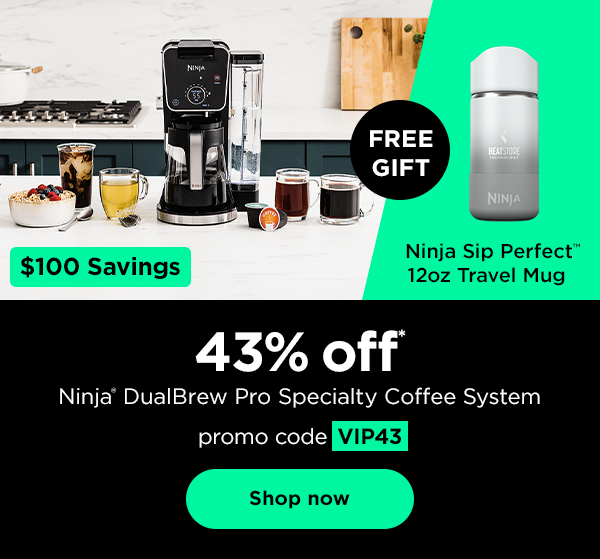 43% off* Ninja® DualBrew Pro Specialty Coffee System ($100 savings) and FREE GIFT: Ninja Sip Perfect™ 12oz Travel Mug with promo code VIP43