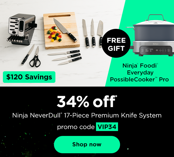 34% off* Ninja NeverDull® 17-Piece Premium Knife System ($120 savings) and FREE GIFT: Ninja® Foodi® Everyday PossibleCooker™ Pro with promo code VIP34