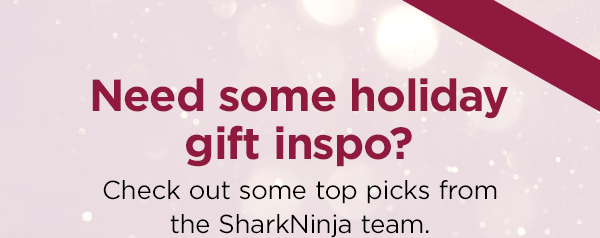 Need some holiday gift inspo? Check out some top picks from the SharkNinja team.