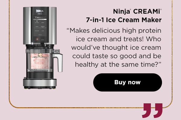 Ninja® CREAMi® 7-in-1 Ice Cream Maker--"Makes delicious high protein ice cream and treats! Who would've thought ice cream could taste so good and be healthy at the same time?"