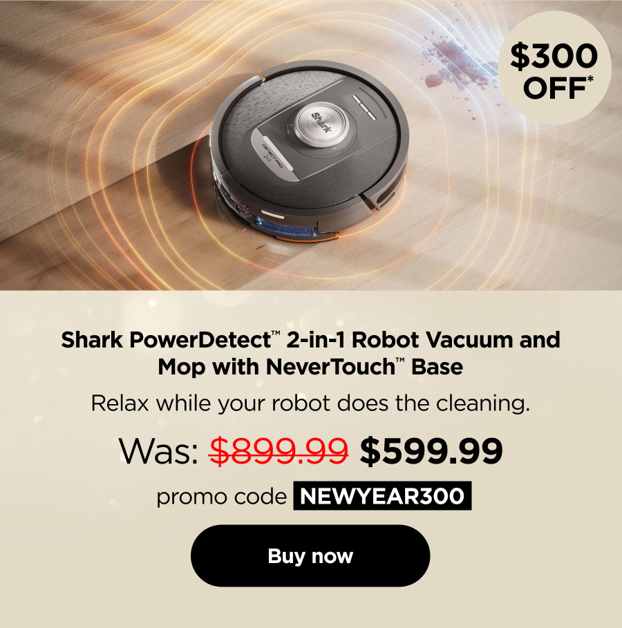 $300 off* Shark PowerDetect™ 2-in-1 Robot Vacuum and Mop with NeverTouch™ Base with promo code NEWYEAR300