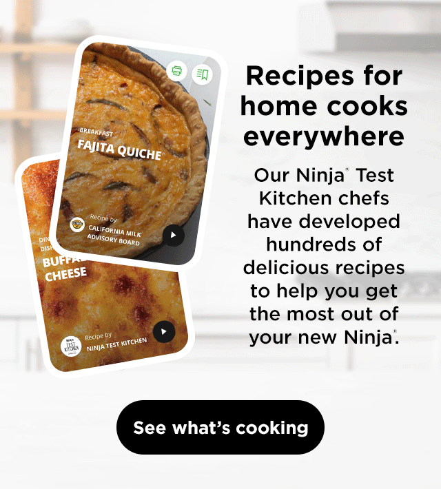 Recipes for home cooks everywhere. Our Ninja Test Kitchen chefs have developed hundreds of delicious recipes to help you get the most out of your new Ninja. See what's cooking.