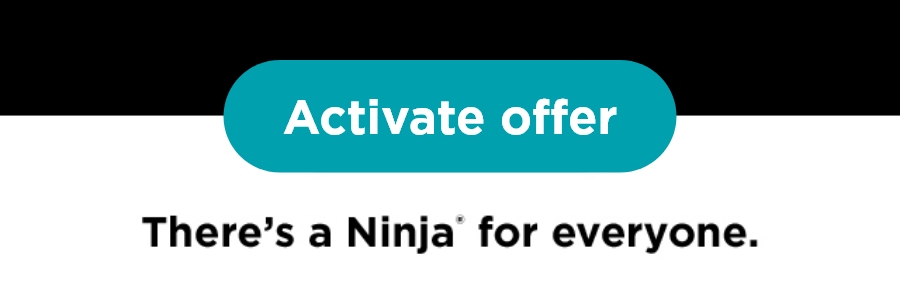 There's a Ninja for everyone. Activate offer