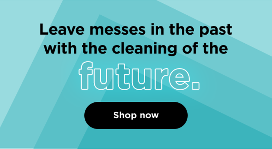 Leave messes in the past with the cleaning of the future.