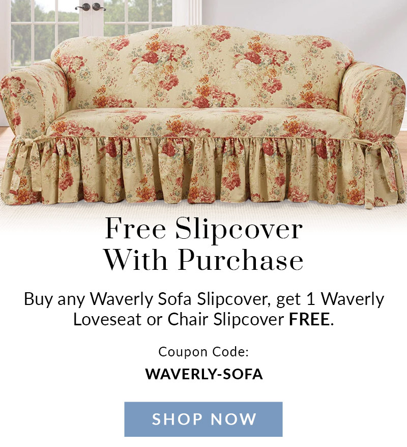 Buy any Waverly Sofa Slipcover, get 1 Waverly Loveseat or Chair Slipcover Free