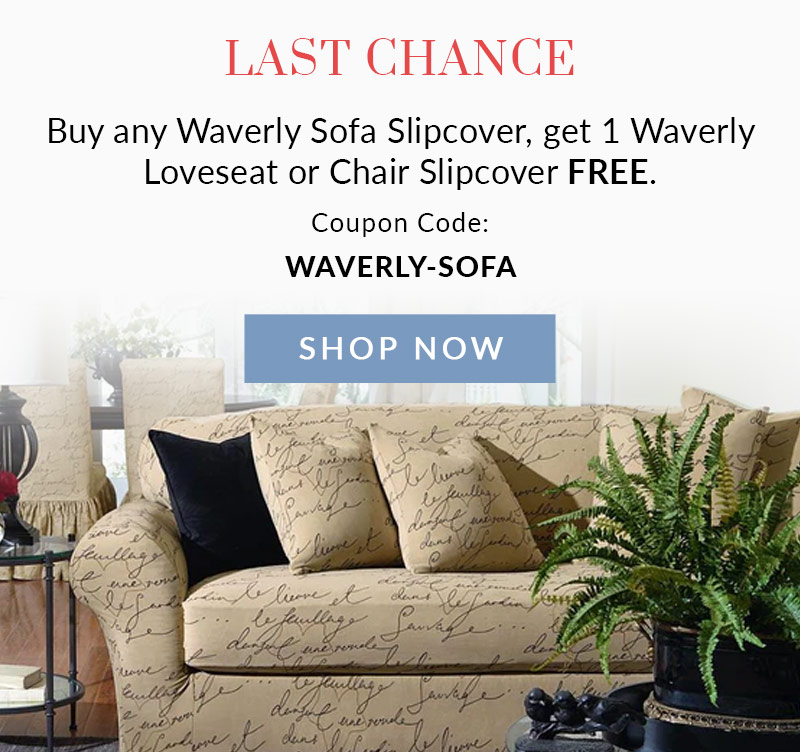 Buy any Waverly Sofa Slipcover, get 1 Waverly Loveseat or Chair Slipcover Free