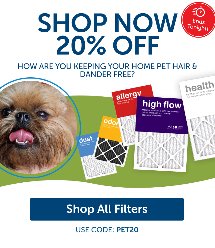 Shop Now 20% Off How Are You Keeping Your Home Pet Hair & Dander Free? Shop All Filters. Ends Tonight!
