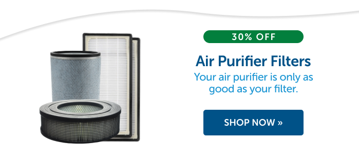 30% Off Air Purifier Filters. Your air purifier is only as good as your filter.