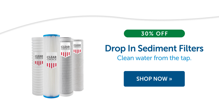 30% Off Drop In Sediment Filters. Clean water from the tap.