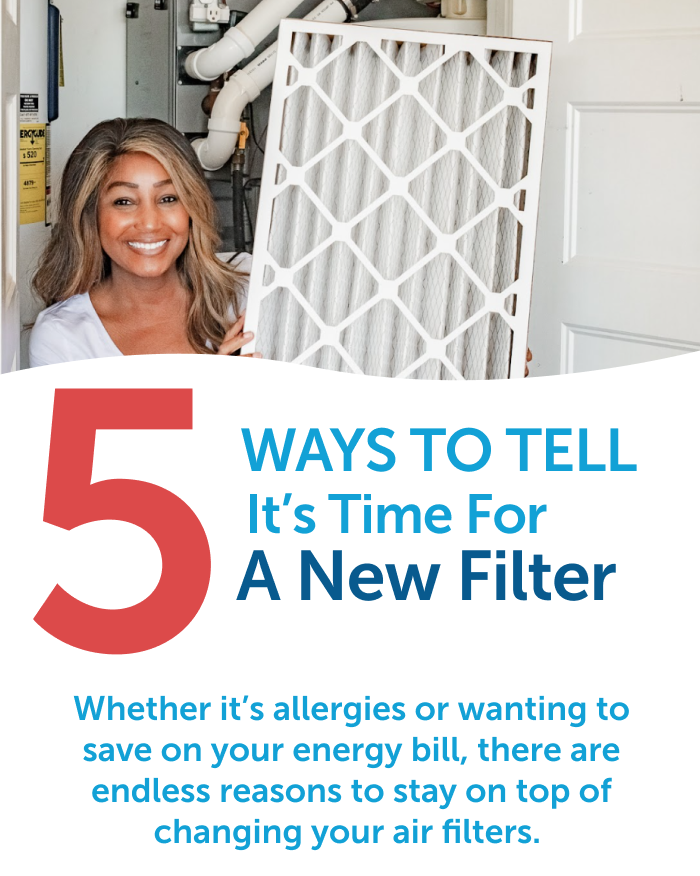 5 ways to tell it's time for a new filter whether it's allergies or wanting to save on your energy bill, there are endless reasons to stay on top of changing your air filters