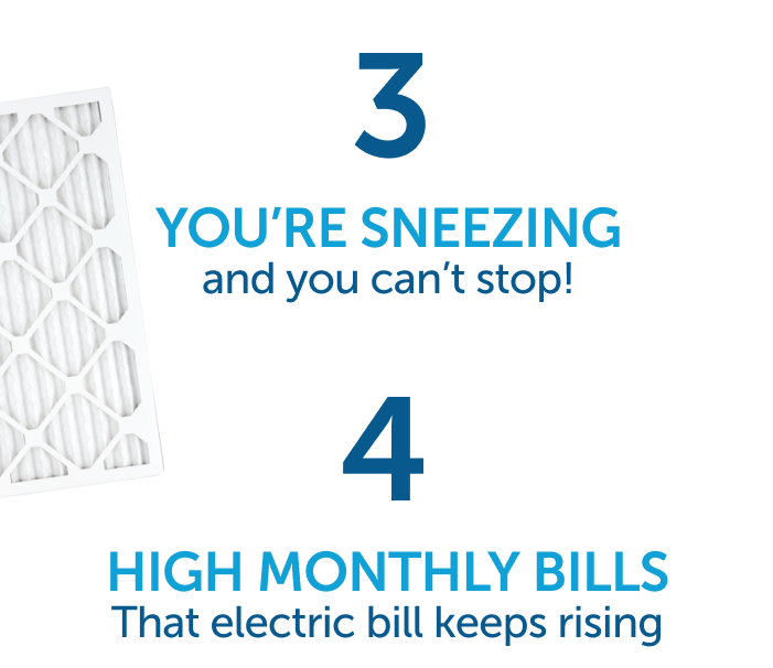 3. You're Sneezing and you can't stop! 4. High monthly bills keep rising