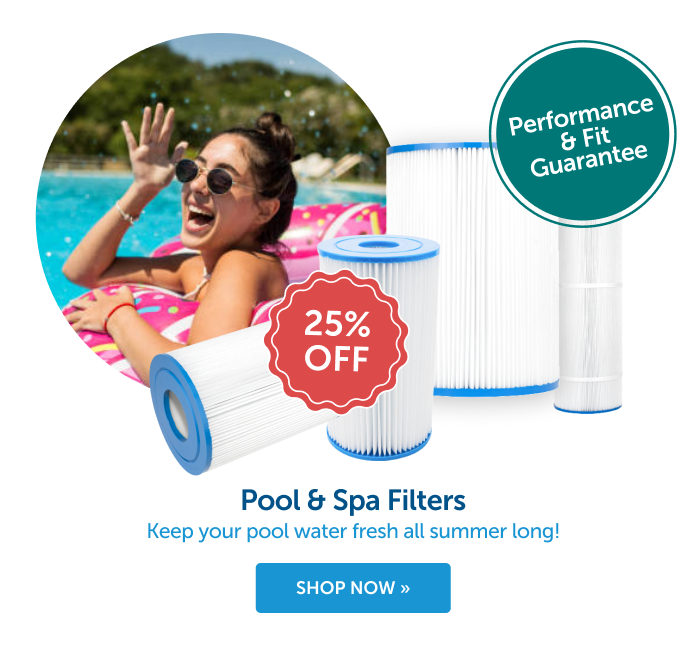 Performance & Fit Guarantee. Pool & Spa Filters. Keep your pool water fresh all summer long!