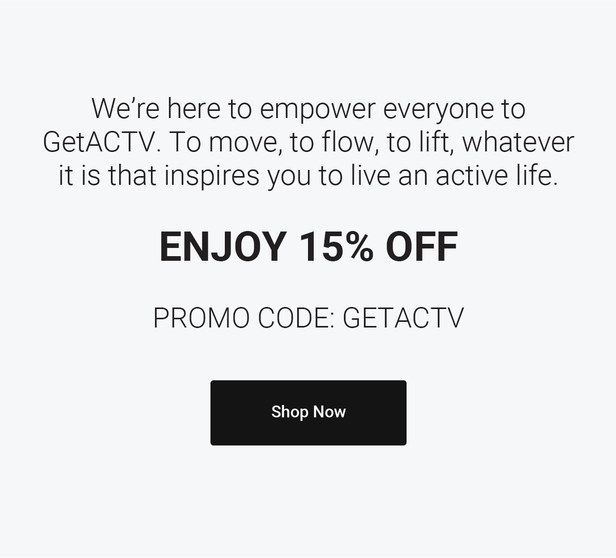 Enjoy 15% Off | Promo Code: GETACTV | Shop Now