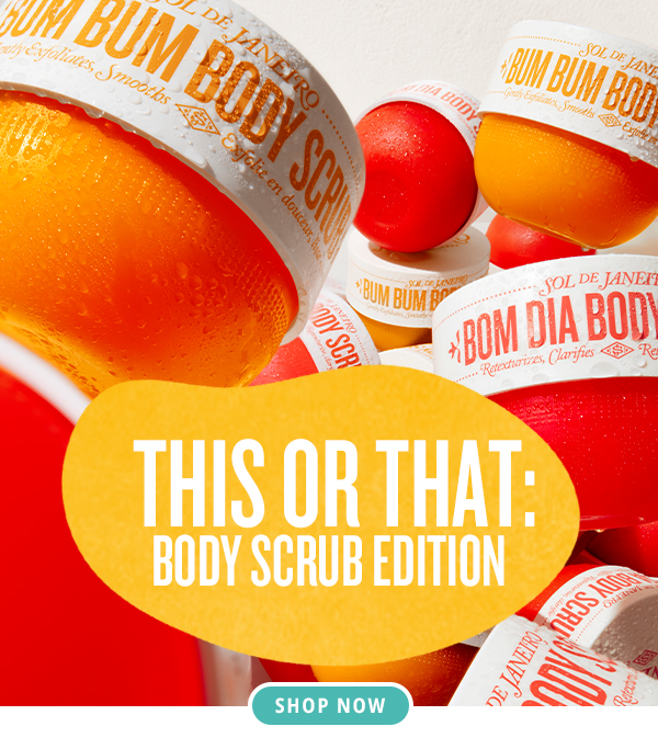 This or That: Body Scrub Edition - SHOP NOW