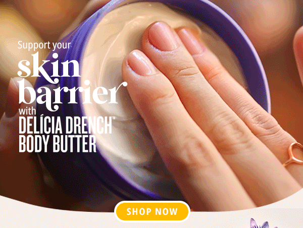 Support your skin barrier with Delicia Drench Body Butter - SHOP NOW