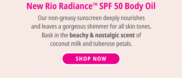 New Rio Radiance SPF 50 Body Oil - SHOP NOW