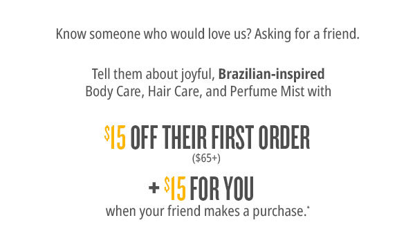 $15 Off Their First Order ($65+) + $15 for you when your friend makes a purchase.*