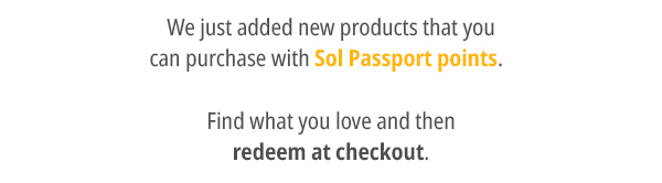 Redeem your points on NEW Sol Passport products