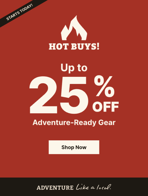 Deals on Adventure-Ready Gear Start Today! | Shop Hot Buys