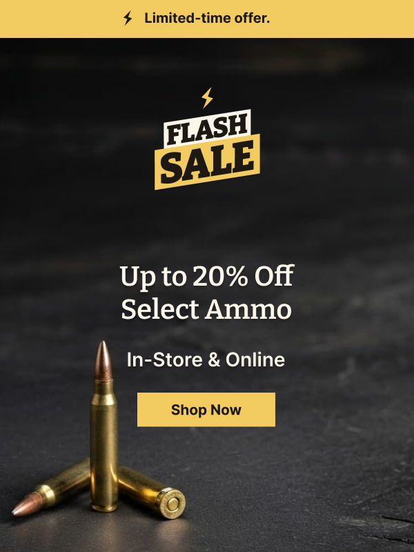 Flash Sale Starts TODAY! | Save Up to 20% on Select Ammo In-Store & Online