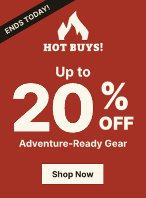 Hot Buys are Ending Today! Up to 20% Off Adventure-Ready Gear