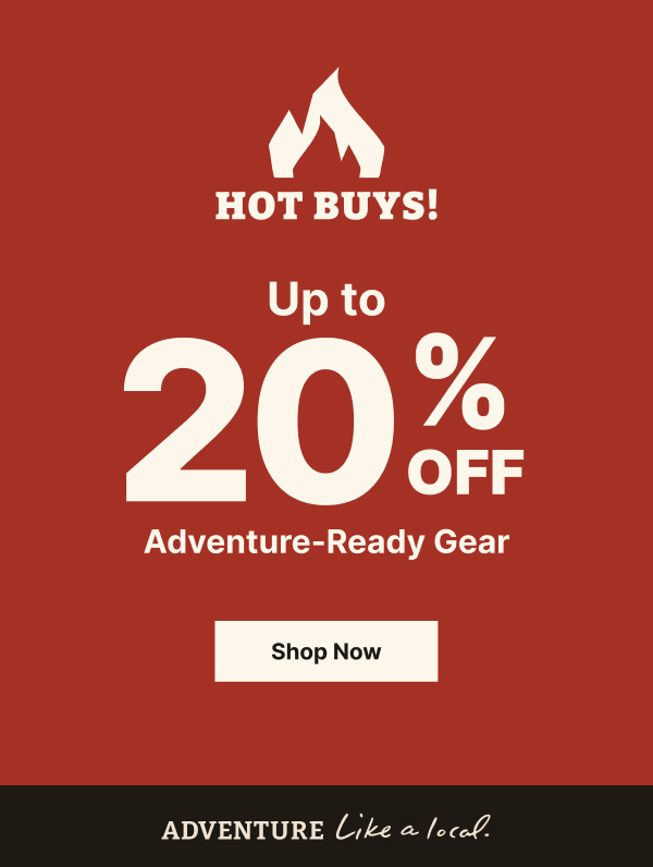 Hot Buys Going on Now! Up to 20% Off Adventure-Ready Gear
