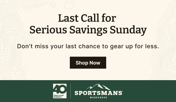 Last Call for Serious Savings Sunday | Don't miss your last chance to gear up for less.