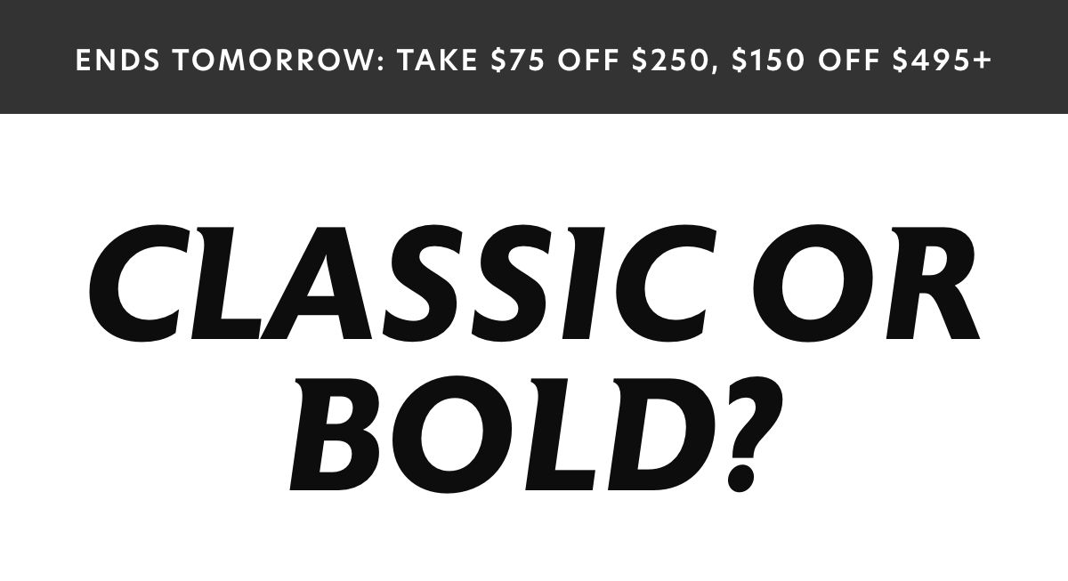 CLASSIC OR BOLD? 