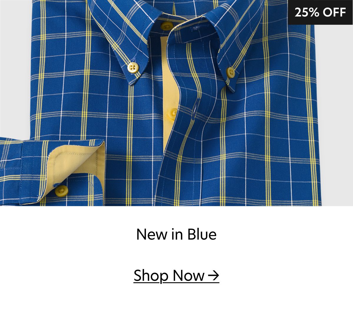  25% OFF New in Blue Shop Now 
