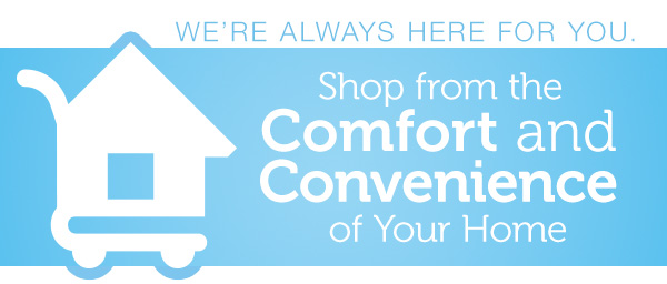 Shop from the Comfort and Convenience of Your Home 