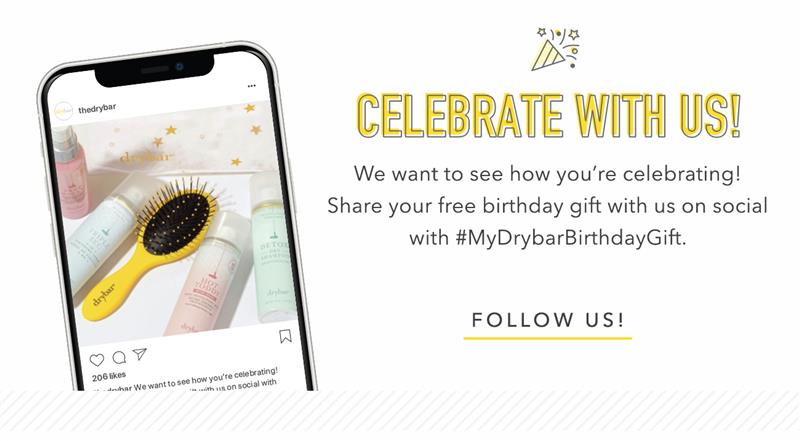 CELEBRATE WITH US! We want to see how you're celebrating! Share your free birthday gift with us on social with #MyDrybarBirthdayGift