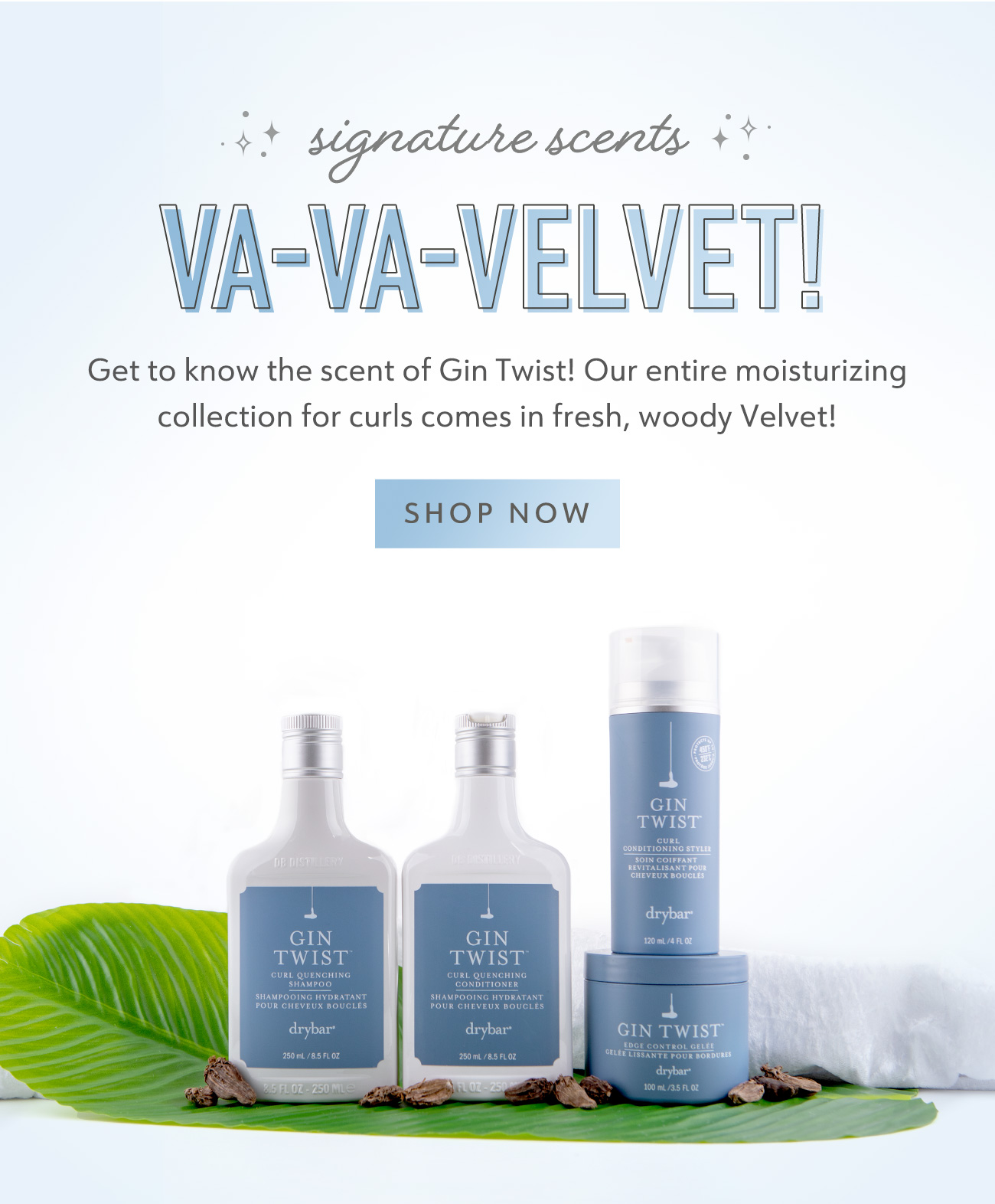 signature scents. VA-VA-VELVET! Get to know the scent of Gin Twist! Our entire moisturizing collection for curls comes in fresh, woody Velvet!