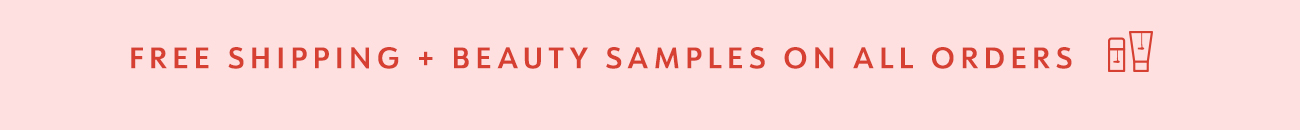 FREE SHIPPING + BEAUTY SAMPLES ON ALL ORDERS