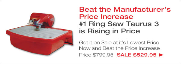 Beat the Increase on the Taurus Ring Saw