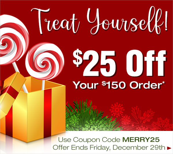 Treat Yourself to $25 Off Your Order $150