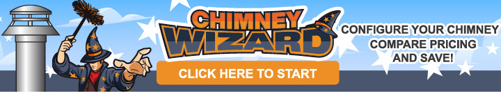 Chimney Wizard. Configure Your Chimney, Compare Pricing, and Save! Click To Start