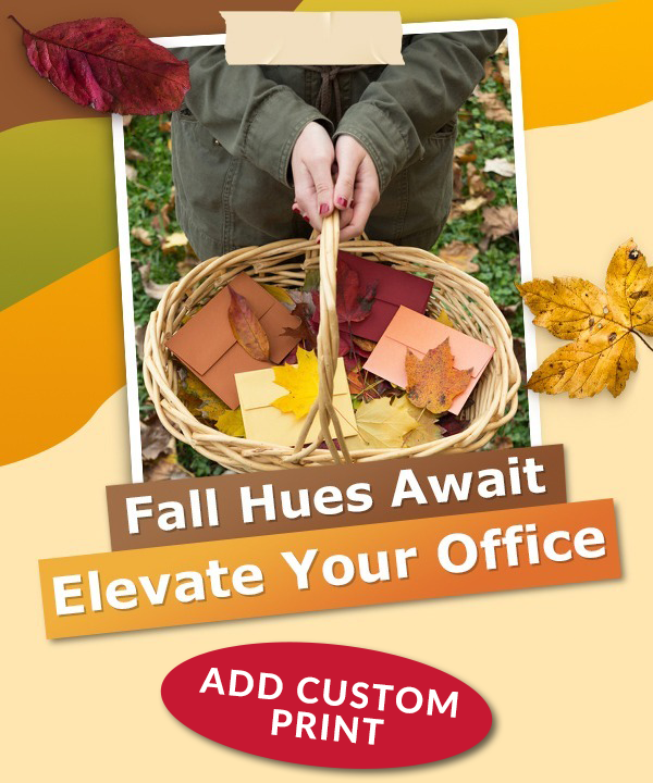 Fall Hues Await. Elevate Your Office. Add Custom Print