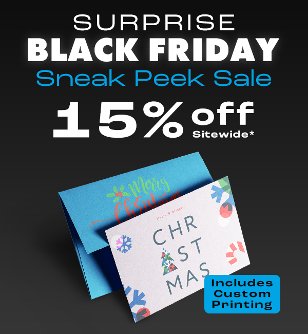 SURPRISE BLACK FRIDAY Sneak Peek Sale | 15% off Sitewide* Includes Custom Printing