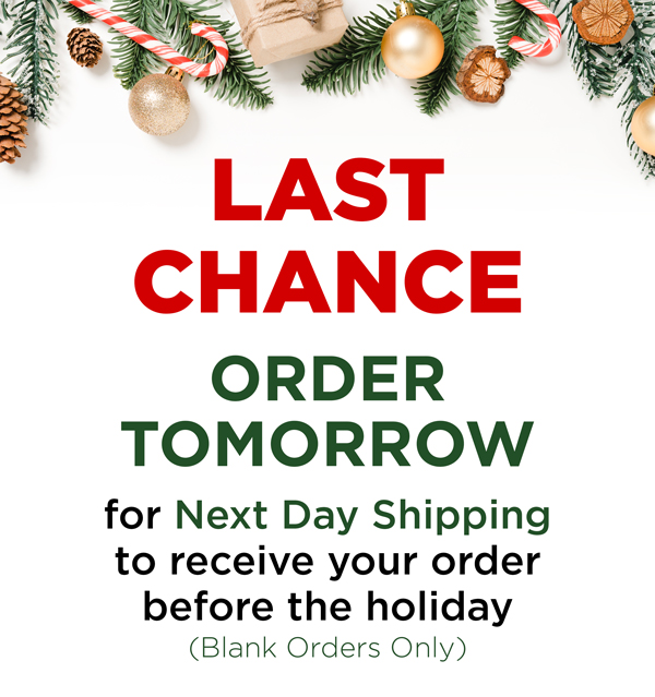 Last chance. Order tomorrow for next day shipping to receive your order before the holiday (blank order only)
