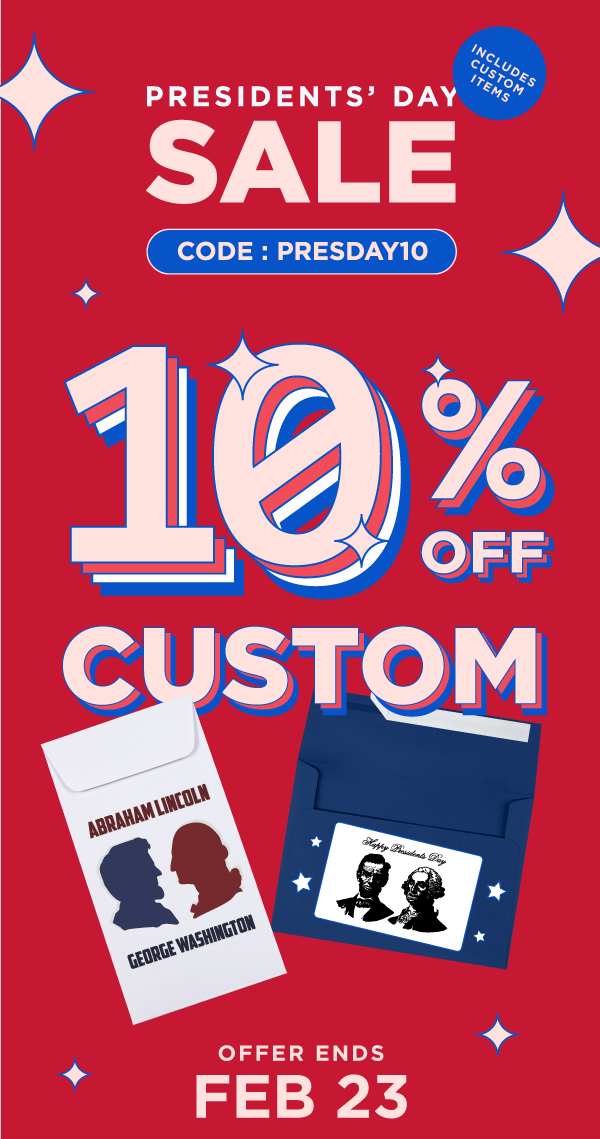 Presidents Day 10% Off. Code: PRESDAY10. Offer ends Friday February 23. Shop Now. Includes custom items. Excludes Sales & Clearance Items.